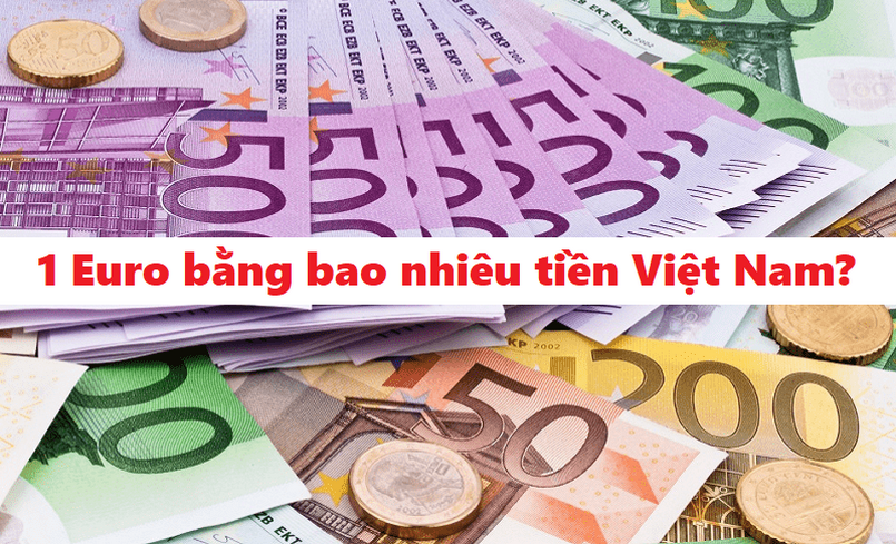 1 Euro bằng bao nhiêu tiền Việt Nam